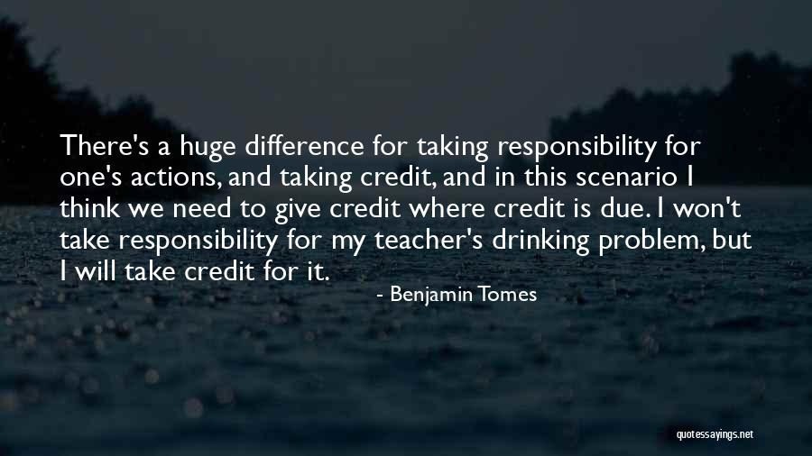 Credit Where Credit Is Due Quotes By Benjamin Tomes Credit Where Credit Is Due Quotes By Benjamin Tomes