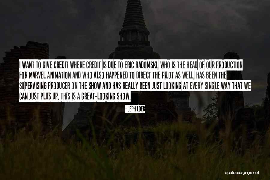 Credit Where Credit Is Due Quotes By Jeph Loeb Credit Where Credit Is Due Quotes By Jeph Loeb