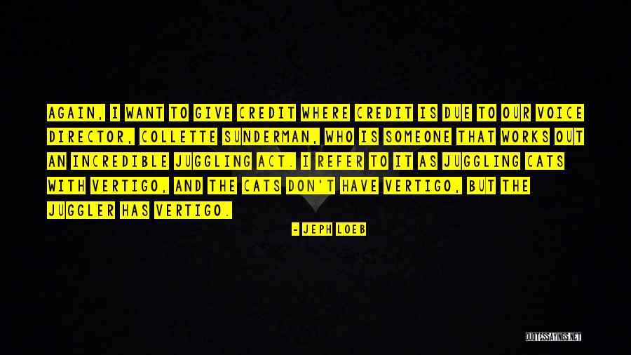 Credit Where Credit Is Due Quotes By Jeph Loeb Credit Where Credit Is Due Quotes By Jeph Loeb