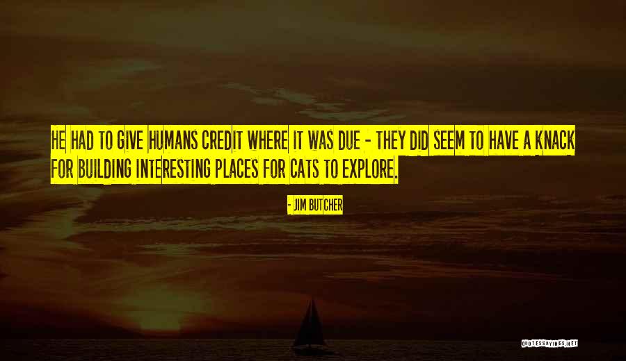 Credit Where Credit Is Due Quotes By Jim Butcher Credit Where Credit Is Due Quotes By Jim Butcher