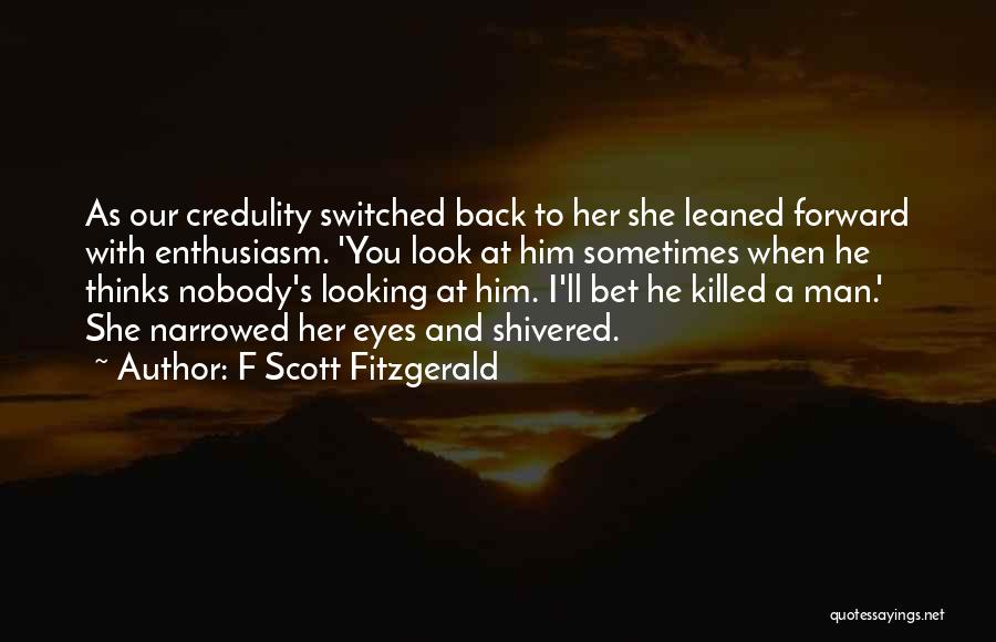 Credulity Quotes By F Scott Fitzgerald