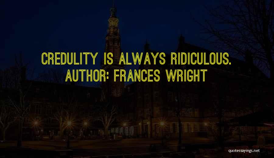 Credulity Quotes By Frances Wright