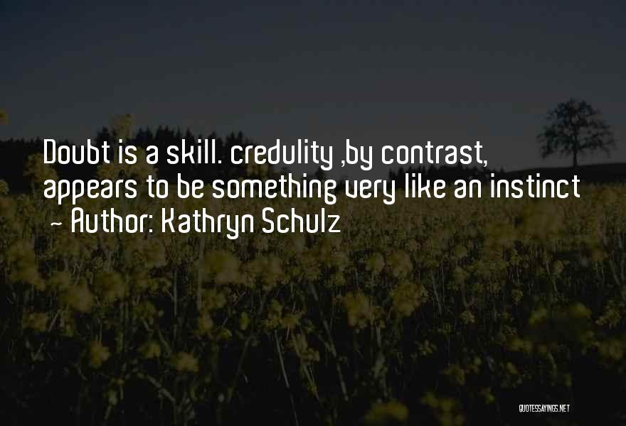 Credulity Quotes By Kathryn Schulz