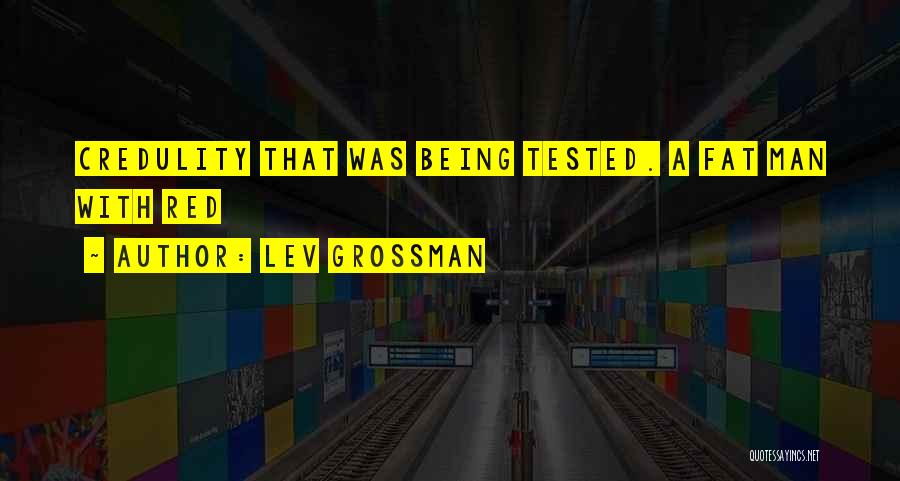 Credulity Quotes By Lev Grossman