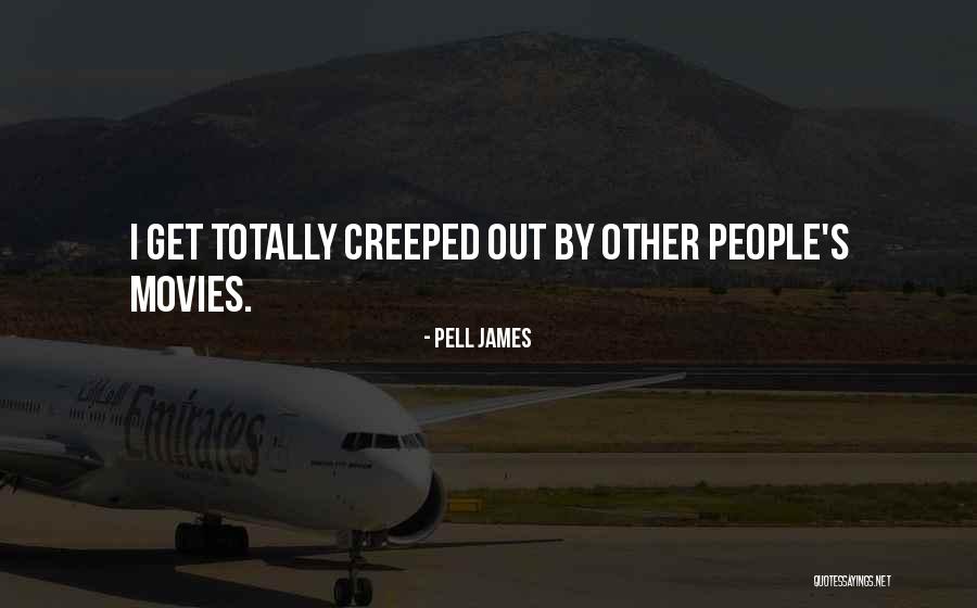 Creeped Out Quotes By Pell James Creeped Out Quotes By Pell James