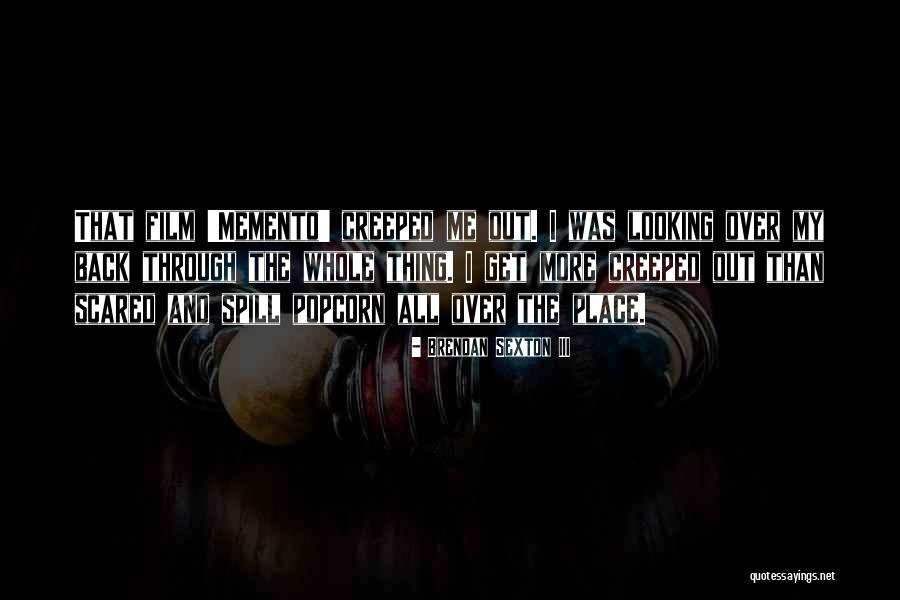 Creeped Quotes By Brendan Sexton III Creeped Quotes By Brendan Sexton III