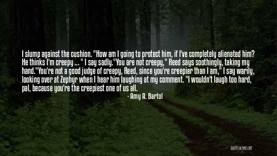 Creepier Or More Creepy Quotes By Amy A. Bartol Creepier Or More Creepy Quotes By Amy A. Bartol