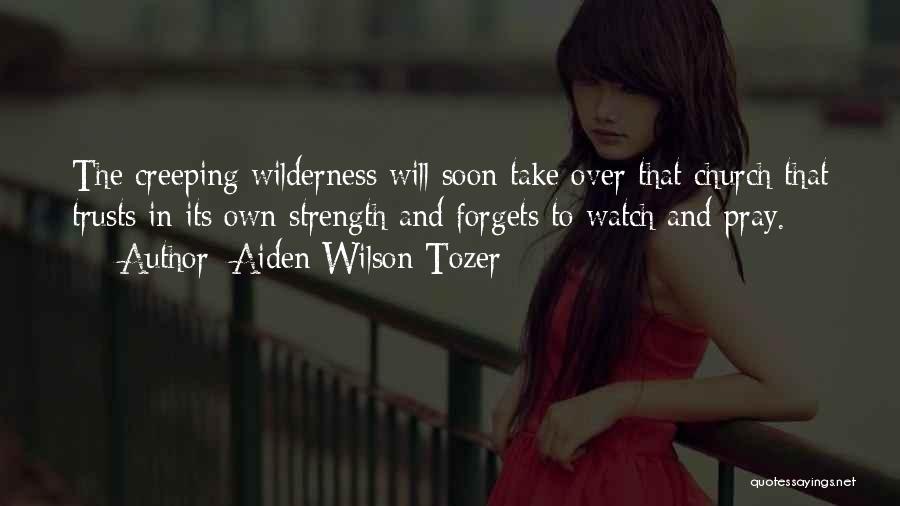Creeping Quotes By Aiden Wilson Tozer
