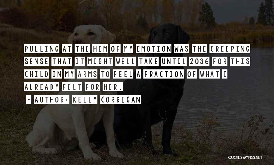 Creeping Quotes By Kelly Corrigan