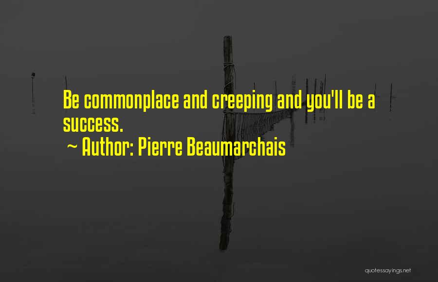 Creeping Quotes By Pierre Beaumarchais