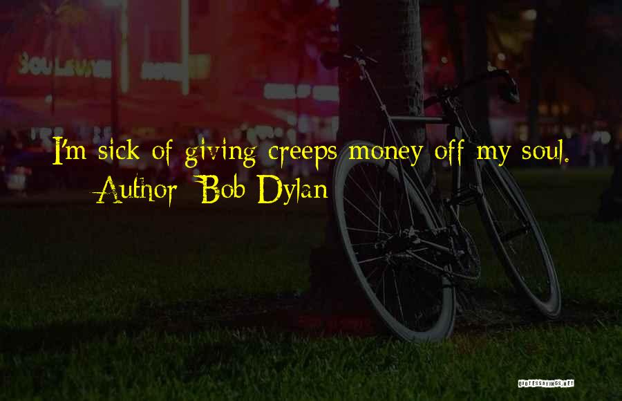 Creeps Quotes By Bob Dylan