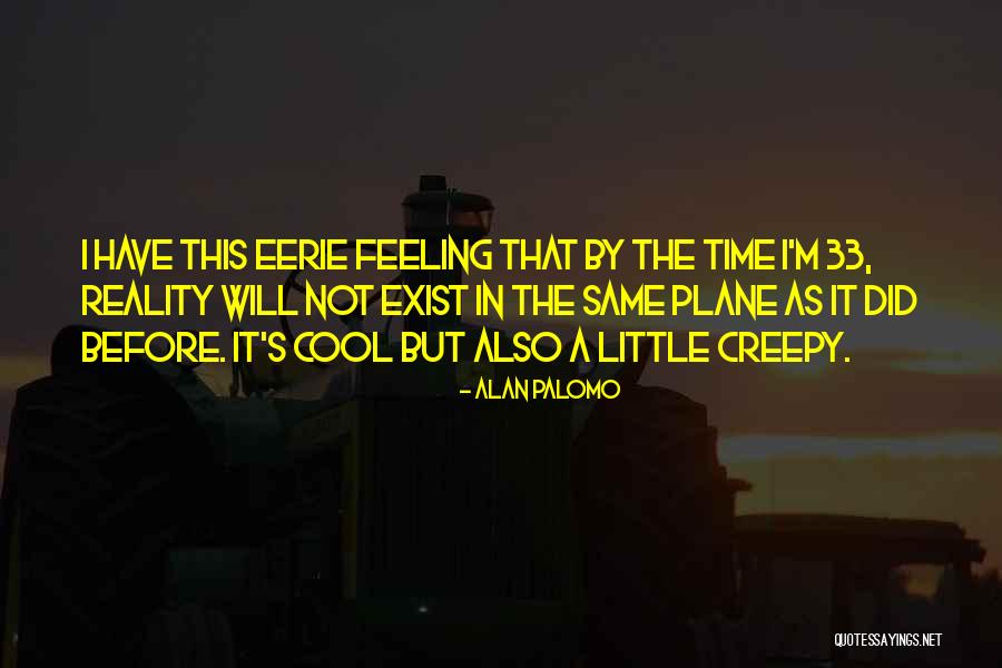 Creepy It Quotes By Alan Palomo
