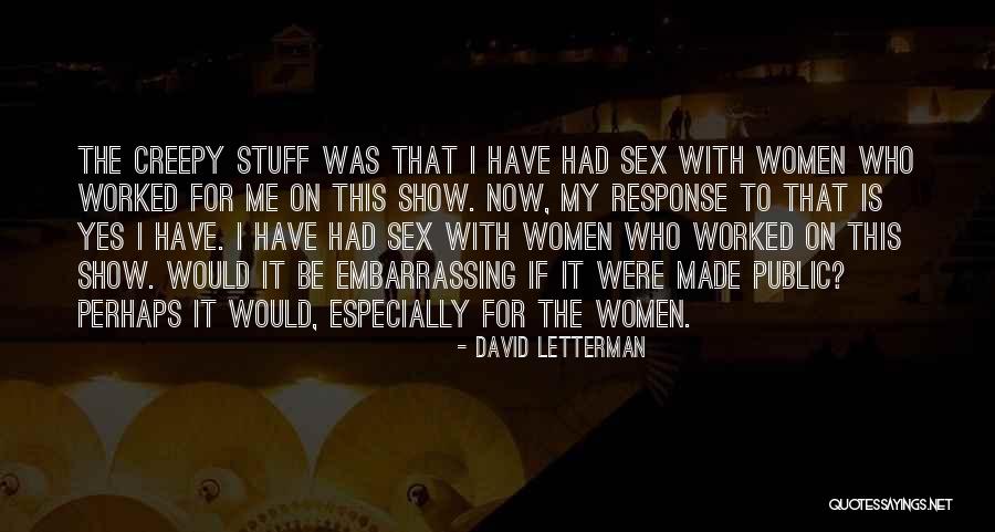 Creepy It Quotes By David Letterman