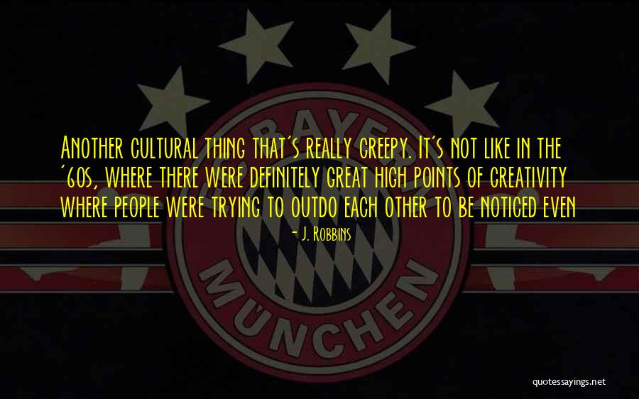Creepy It Quotes By J. Robbins