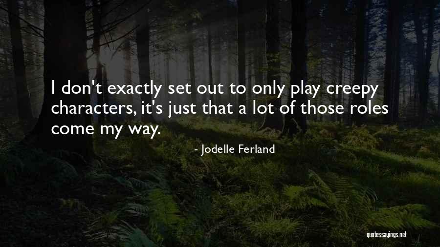 Creepy It Quotes By Jodelle Ferland