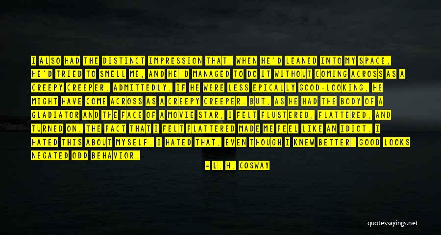 Creepy It Quotes By L. H. Cosway