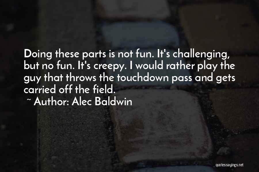 Creepy Quotes By Alec Baldwin