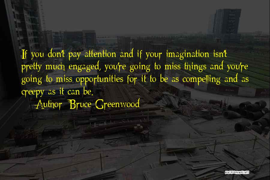 Creepy Quotes By Bruce Greenwood