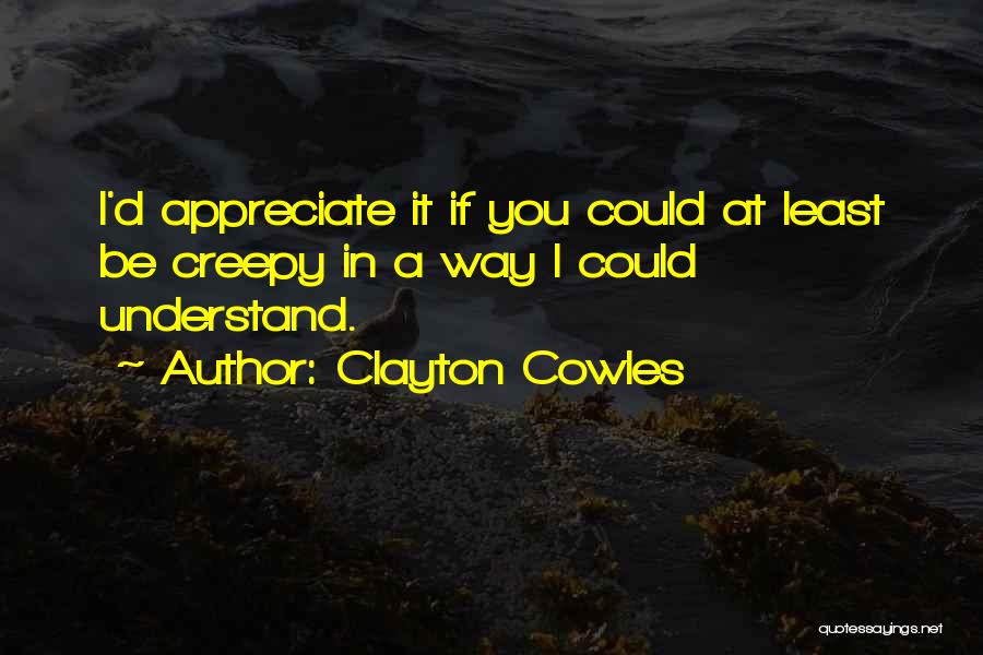 Creepy Quotes By Clayton Cowles