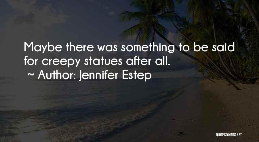 Creepy Quotes By Jennifer Estep