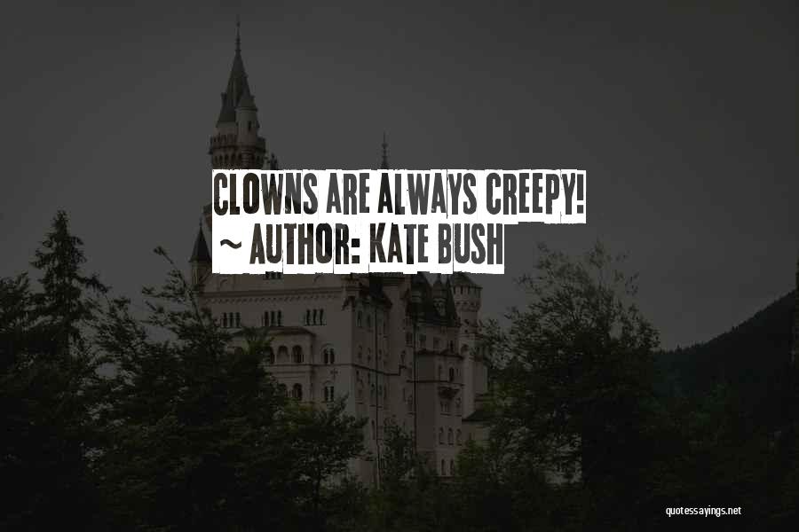 Creepy Quotes By Kate Bush