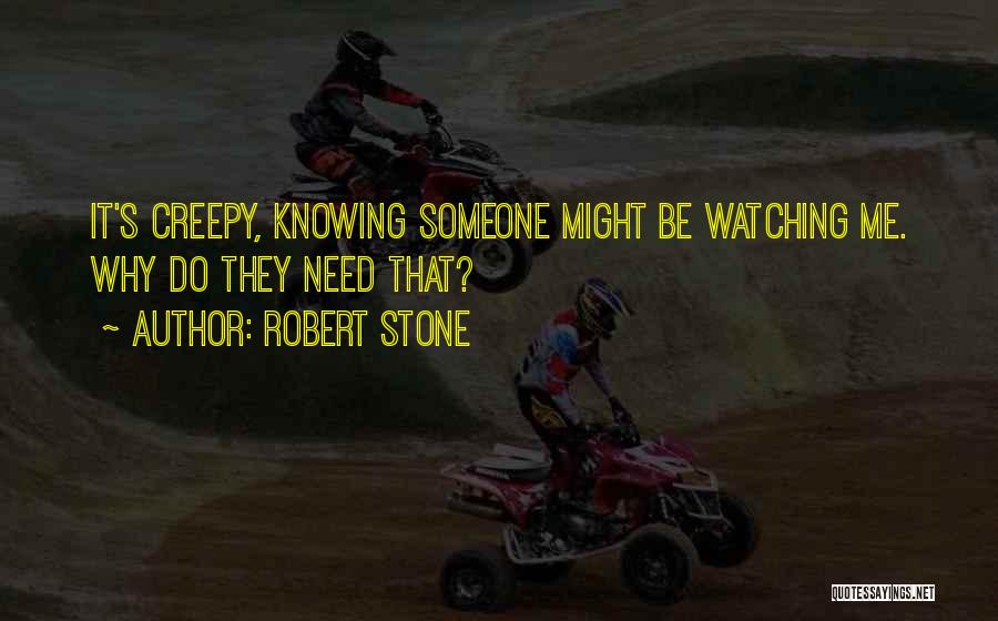 Creepy Quotes By Robert Stone