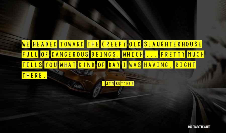 Creepy Right Quotes By Jim Butcher Creepy Right Quotes By Jim Butcher