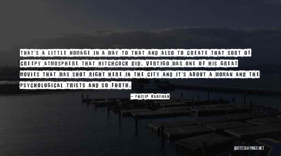 Creepy Right Quotes By Philip Kaufman Creepy Right Quotes By Philip Kaufman