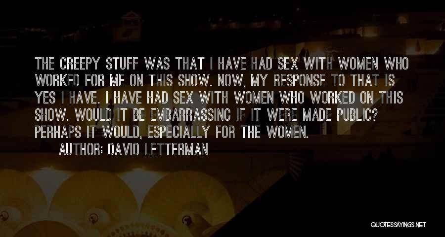 Creepy Stuff Quotes By David Letterman