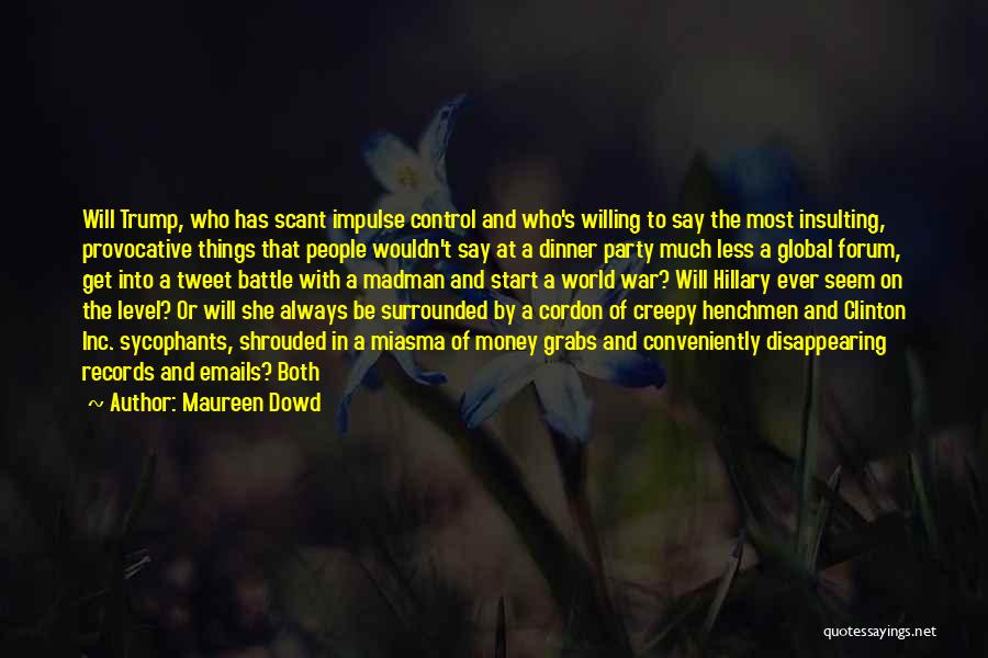 Creepy Things Quotes By Maureen Dowd