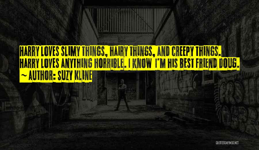 Creepy Things Quotes By Suzy Kline