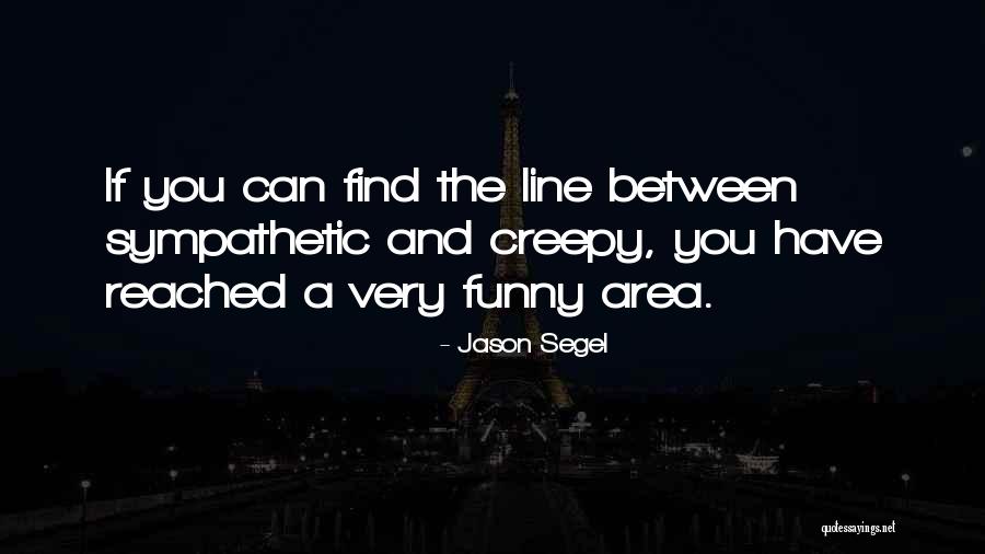 Creepy Yet Funny Quotes By Jason Segel