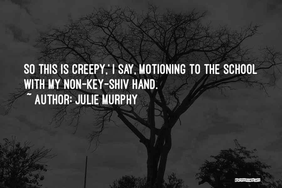 Creepy Yet Funny Quotes By Julie Murphy
