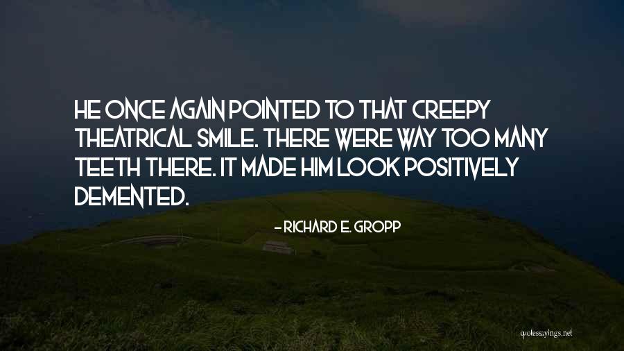 Creepy Yet Funny Quotes By Richard E. Gropp