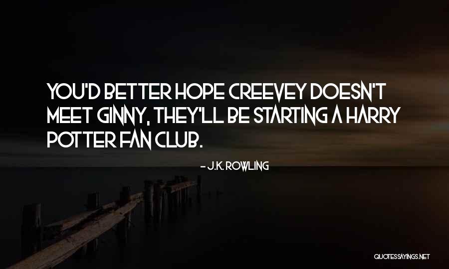 Creevey Quotes By J.K. Rowling Creevey Quotes By J.K. Rowling