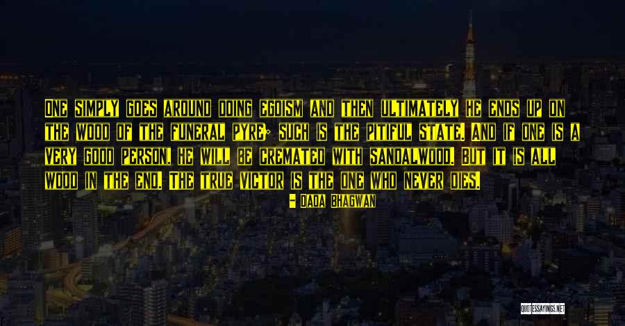 Cremated Quotes By Dada Bhagwan Cremated Quotes By Dada Bhagwan