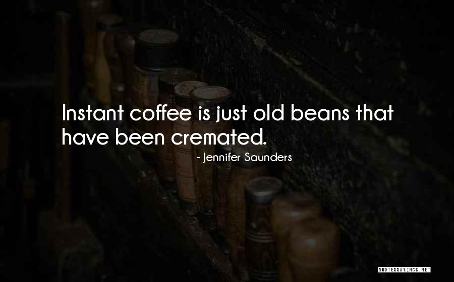Cremated Quotes By Jennifer Saunders Cremated Quotes By Jennifer Saunders