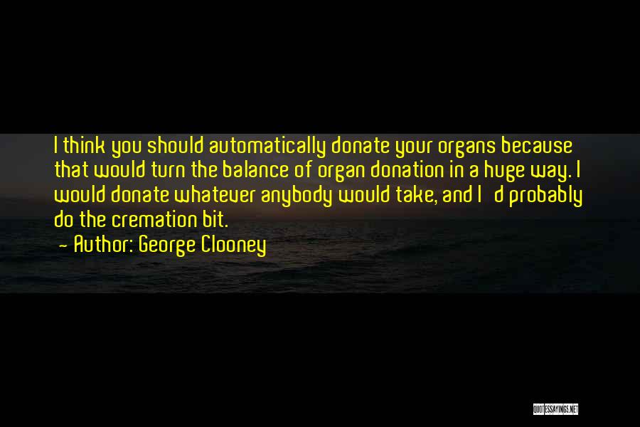 Cremation Quotes By George Clooney