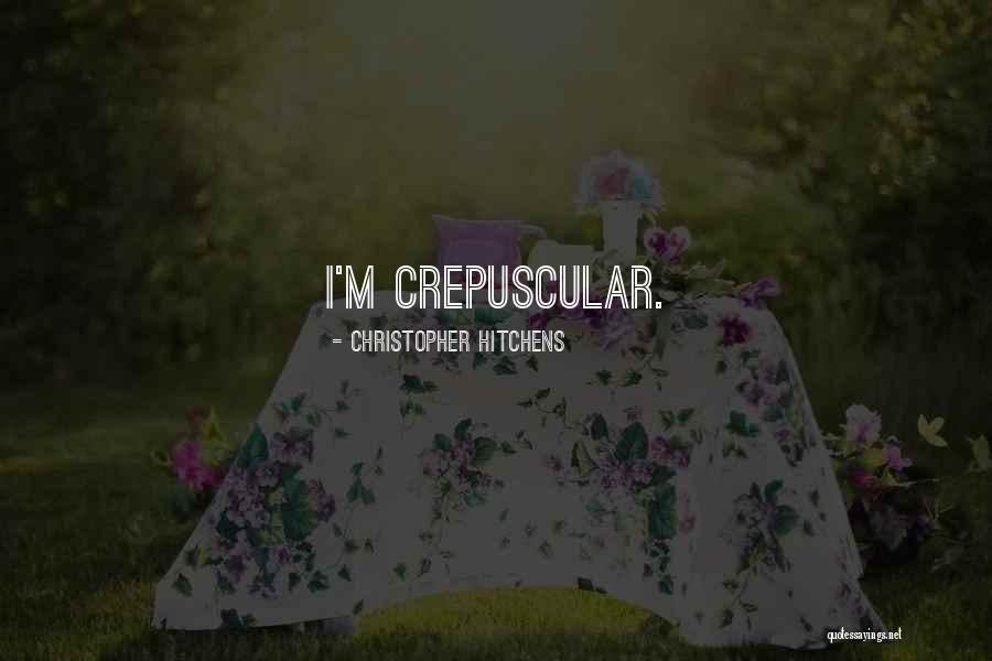 Crepuscular Quotes By Christopher Hitchens Crepuscular Quotes By Christopher Hitchens