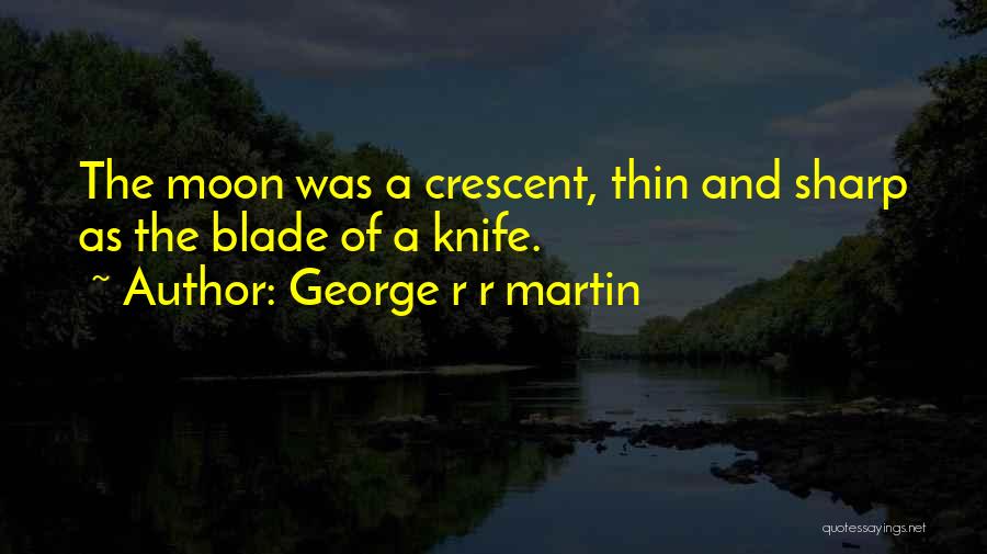 Crescent Moon Quotes By George R R Martin