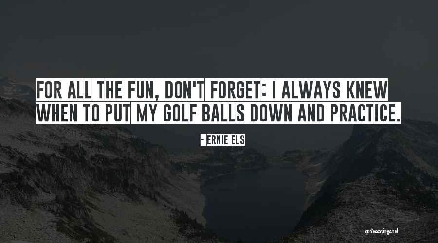 Crescentia Cujete Quotes By Ernie Els Crescentia Cujete Quotes By Ernie Els