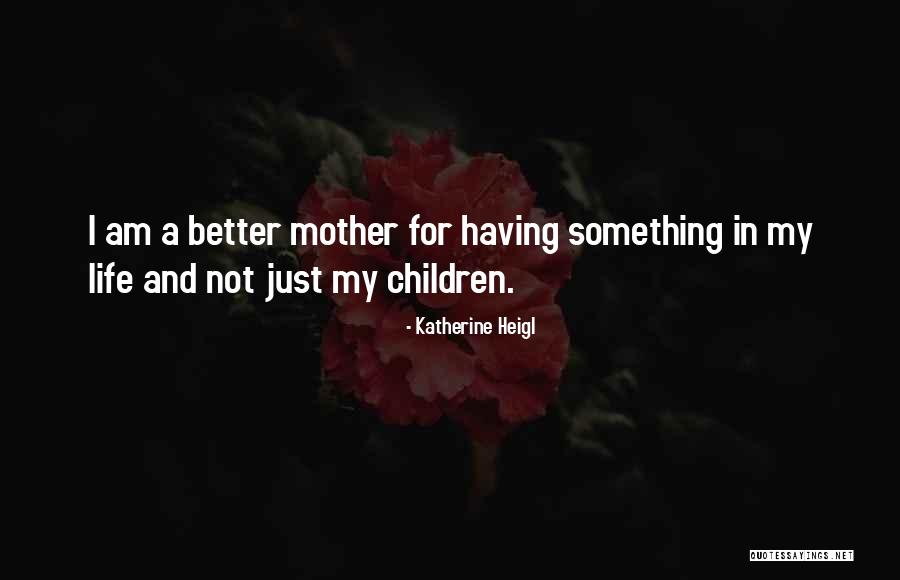 Cressall Uk Quotes By Katherine Heigl Cressall Uk Quotes By Katherine Heigl