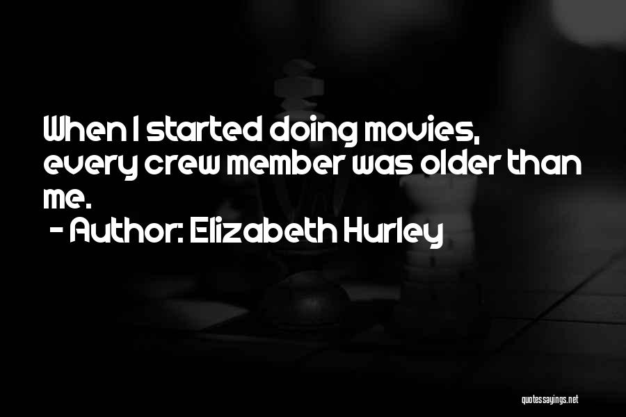 Crew Member Quotes By Elizabeth Hurley