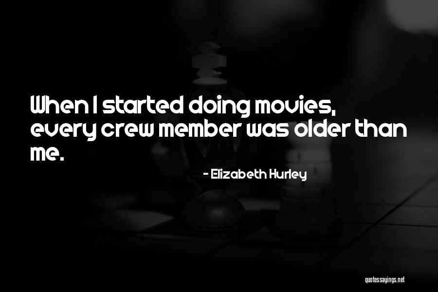 Crew Member Quotes By Elizabeth Hurley