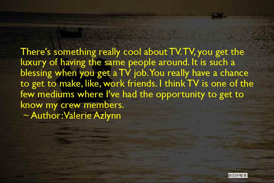 Crew Members Quotes By Valerie Azlynn