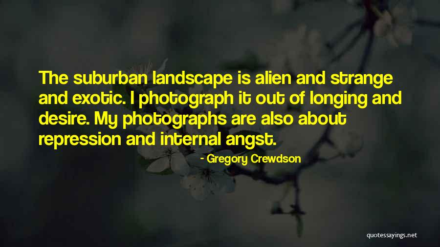Crewdson Gregory Quotes By Gregory Crewdson Crewdson Gregory Quotes By Gregory Crewdson