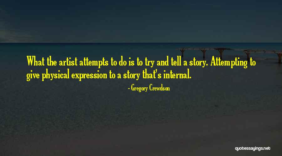 Crewdson Gregory Quotes By Gregory Crewdson Crewdson Gregory Quotes By Gregory Crewdson