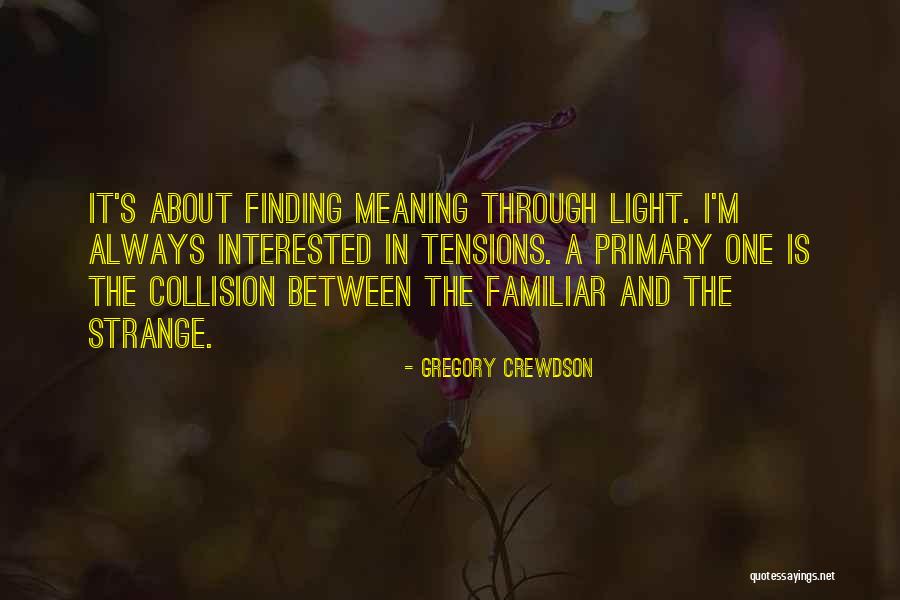 Crewdson Gregory Quotes By Gregory Crewdson Crewdson Gregory Quotes By Gregory Crewdson