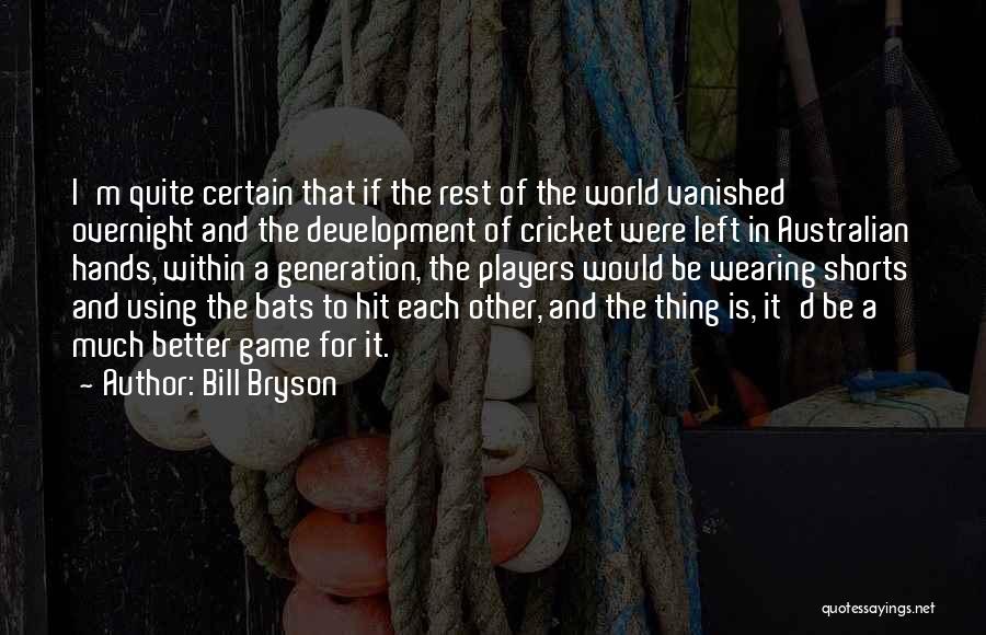 Cricket Bats Quotes By Bill Bryson