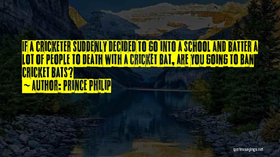 Cricket Bats Quotes By Prince Philip